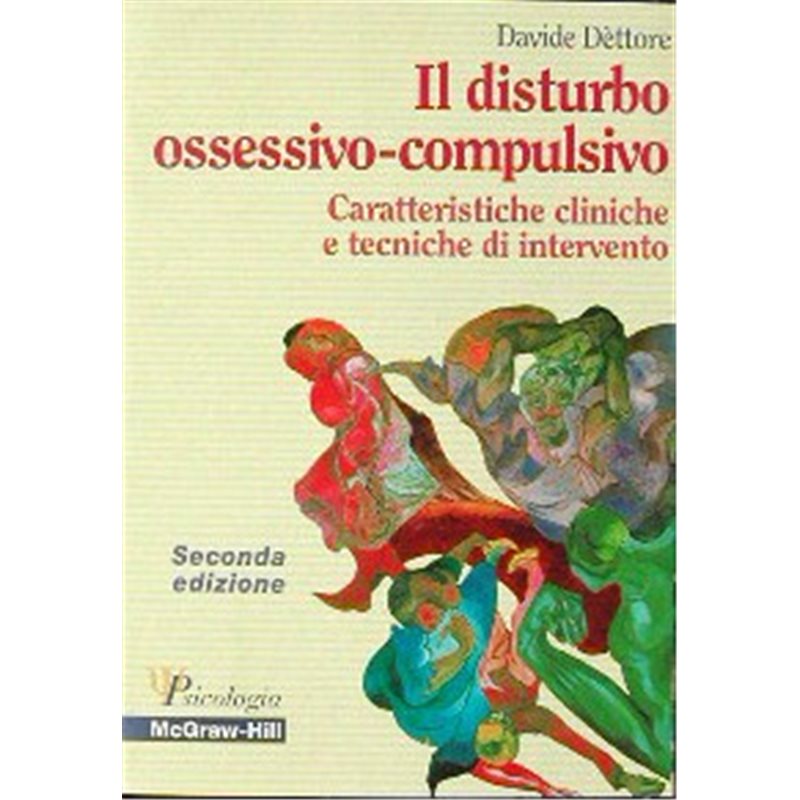 Il disturbo ossessivo - compulsivo - Caratteristiche cliniche e tecniche di intervento 2/ed